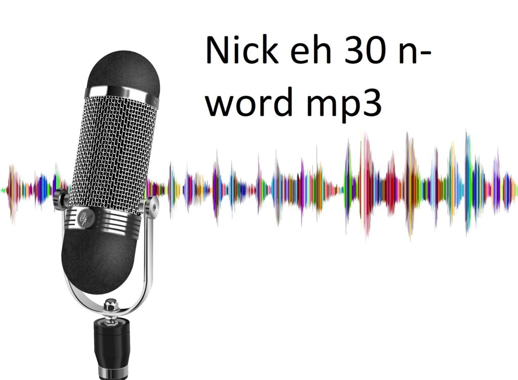 Nick eh 30 n word mp3